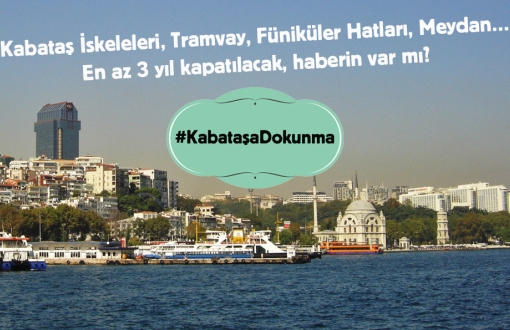 İstanbul Kent Savunması’ndan 10 Maddede Kabataş Martı Projesi’ne Hayır